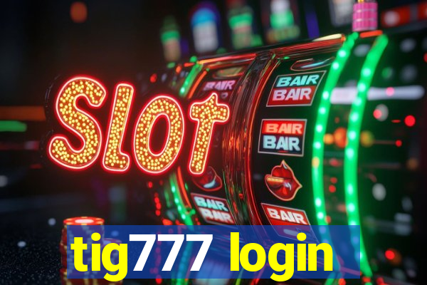 tig777 login